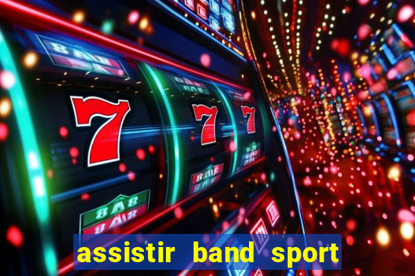 assistir band sport ao vivo